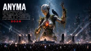 ANYMA ROYAL AETHER 🚀 Melodic Techno & Hypnotic Progressive House Mix ✨ FUTURISTIC DJ LIVE SET 2026