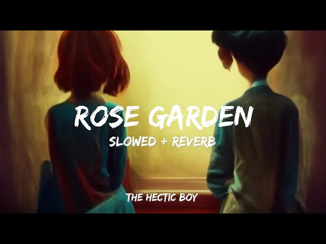 Rose garden ndee kundu (slowed + reverb) | The hectic boy | Aditya nain | @NdeeKundu