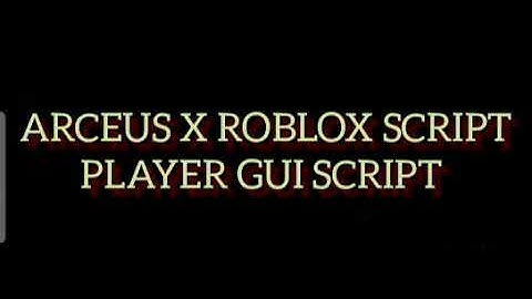 ARCEUS X ROBLOX SCRIPT - PLAYER GUI SCRIPT - see script link on comments