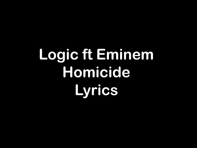 Logic ft Eminem - Homicide [Lyrics] class=