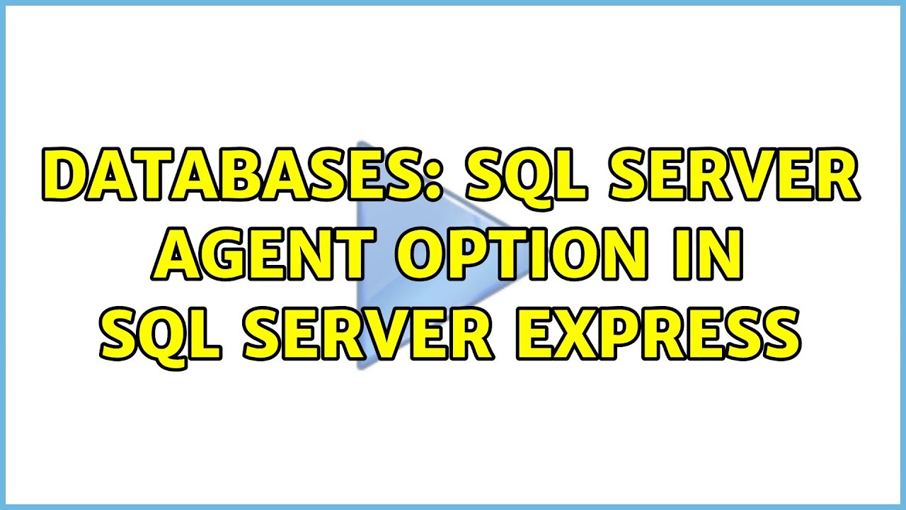 Databases: SQL Server agent option in SQL Server Express (2 Solutions ...