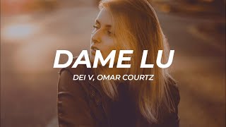 Dei V, Omar Courtz - Dame Lu (Letra/Lyrics)