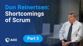 5. Don Reinertsen: Shortcomings of Scrum + the good DNA in Scrum and Kanban