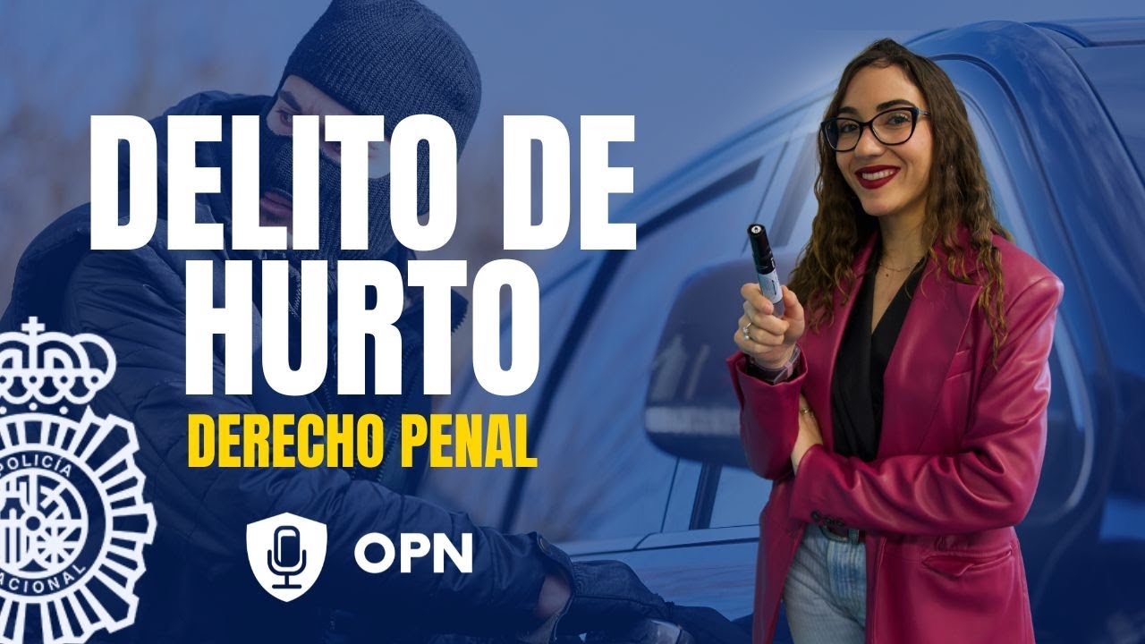 Análisis del delito de hurto: no es lo mismo un robo que un hurto. Derecho penal para opositores.