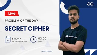 Secret Cipher Part 1 | Problem of the Day 09/12/21 | Abhishek Yadav Caesar Cipher Cryptography Geeksforgeeks School
