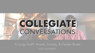 Collegiate Conversations Pursuing Health Anxiety, Honesty Garden Boxes W Neil Kring