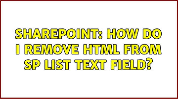 Sharepoint: How do I remove html from SP list text field?