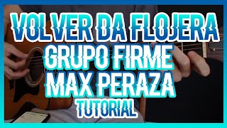 VOLVER DA FLOJERA - GRUPO FIRME FT MAX PERAZA (TUTORIAL DE GUITARRA)