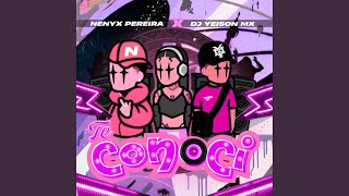 Te Conoci - Nenyx Pereira, Dj Yeison Mx