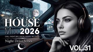Deep House Mix 2026 🌃 Night Drive Vibes | Vocal House, Nu Disco & Rainy Emotional House Vol. 31