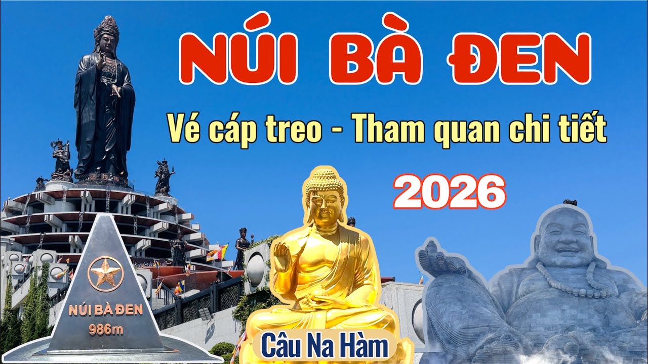Hướng dẫn du lịch Núi Bà Đen 2026 - Cập nhật giá vé Cáp Treo đi đỉnh Vân Sơn Chùa Bà mới nhất