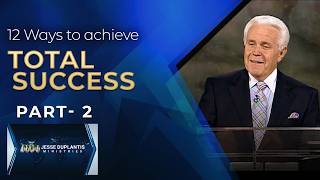 12 Ways to Achieve Total Success, Part 2 | Jesse Duplantis