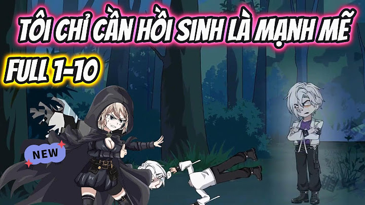 Tôi Chỉ Cần Hồi Sinh Là Mạnh Mẽ Full 1-10 | HH VietSub