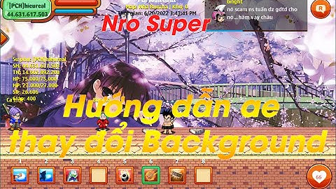 [Nro Super]-Hướng Dẫn anh em thay đổi background tùy thích - Ngọc Rồng Lậu