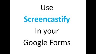 Using Screencastify in Google Forms