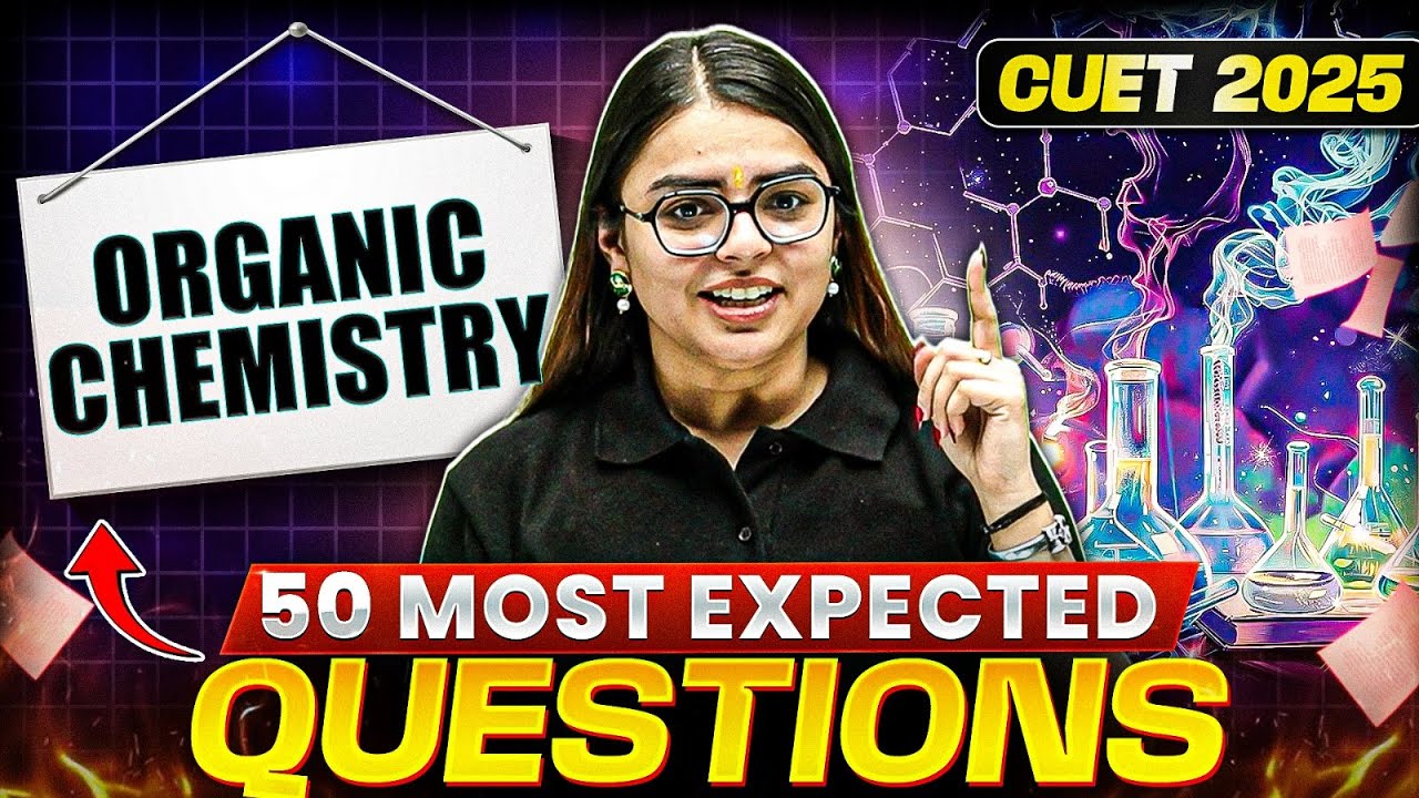 CUET 2025 Organic Chemistry: 50 Most Expected Questions You MUST Prepare! 🤩📖