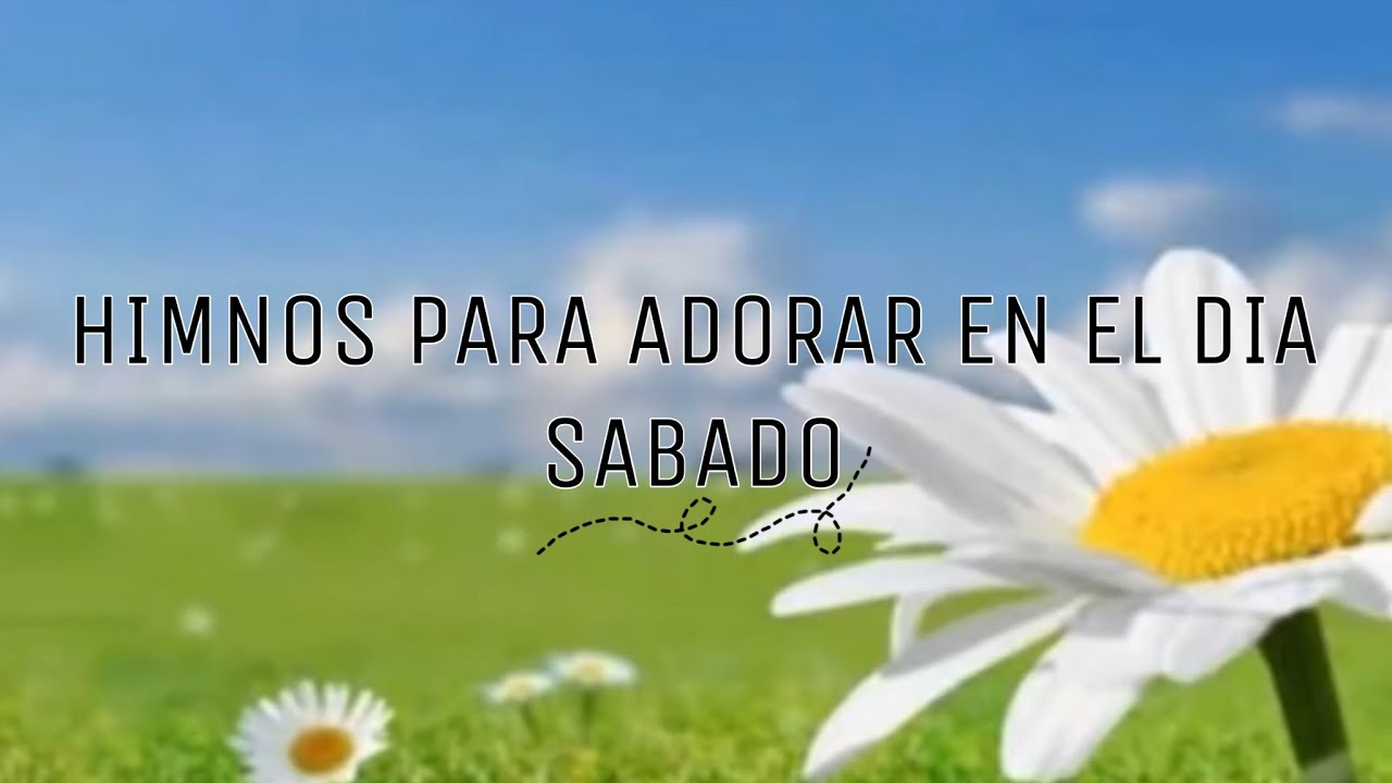 HIMNOS PARA ADORAR EN EL DIA SABADO