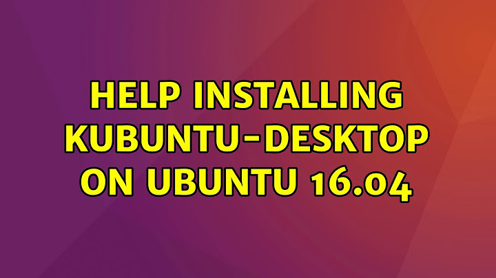 Ubuntu: Help installing kubuntu-desktop on Ubuntu 16.04