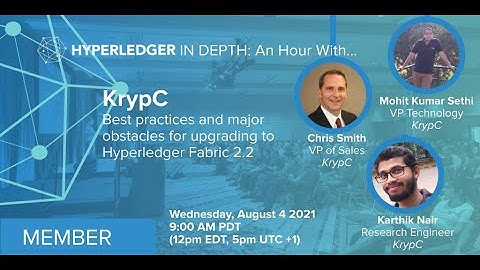 Hyperledger In-depth: An hour with KrypC: Best practices for upgrading to Hyperledger Fabric 2.2