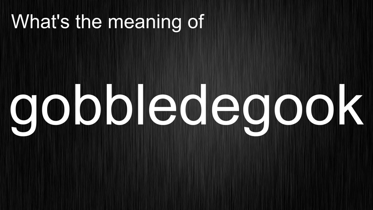 What's the meaning of "gobbledegook", How to pronounce gobbledegook?