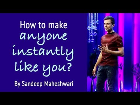 How to make anyone instantly Like You By Sandeep Maheshwari