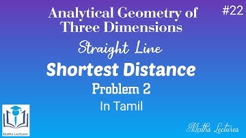 Straight Line | Lec 22 | Shortest Distance | Problem 2 | In Tamil | Analytical Geometry of 3D