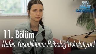 Nefes yaşadıklarını psikolog'a anlatıyor - Sen Anlat Karadeniz 11. Bölüm