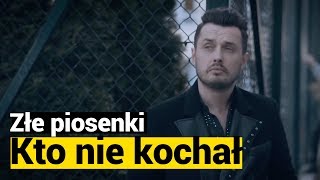 ZŁE PIOSENKI: Piotr Cugowski, „Kto nie kochał”