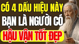 Cổ Nhân Dạy –  4 Dấu Hiệu Cho Thấy Bạn Có Hậu Vận Tốt Đẹp | Triết Lý Cuộc Sống