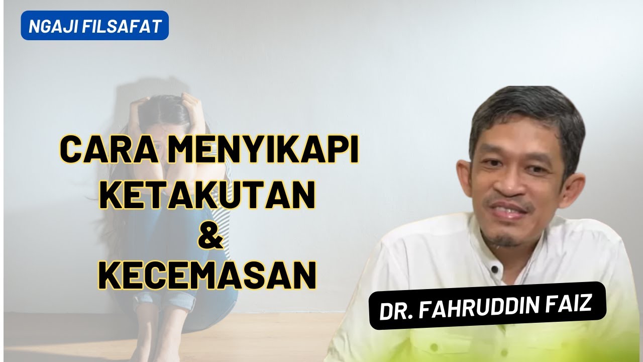 Dr. Fahruddin Faiz || Cara menyikapi rasa ketakutan dan kecemasan || Ngaji Filsafat