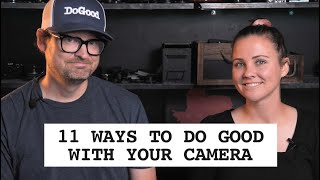 11 Ideas that will help you do good with your camera
