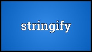 Full Stringify Meaning News