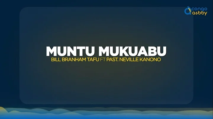 MUNTU MUKUABU - Bill Branson Tafu Feat Past Nevill...