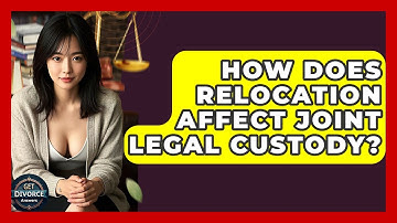 How Does Relocation Affect Joint Legal Custody? - Get Divorce Answers