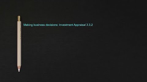 Making business decisions: Investment Appraisal 3.3.2 (A-Level Business)