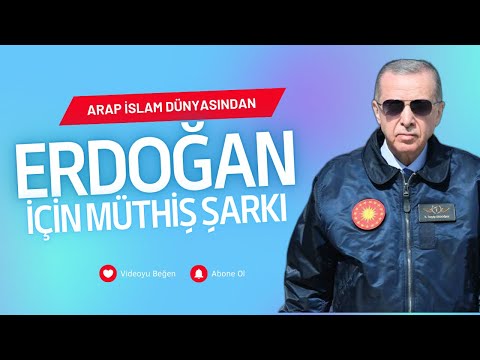 Arap İslam dünyasından Erdoğan için Müthiş Şarkı