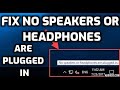 Fix no speakers or headphones are plugged in in windows 10