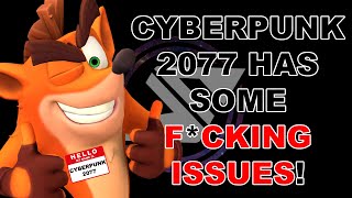 Cyberpunk 2077 has some F*CKING ISSUES!