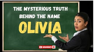 The Mysterious Truth Behind the Name OLIVIA Meaning History