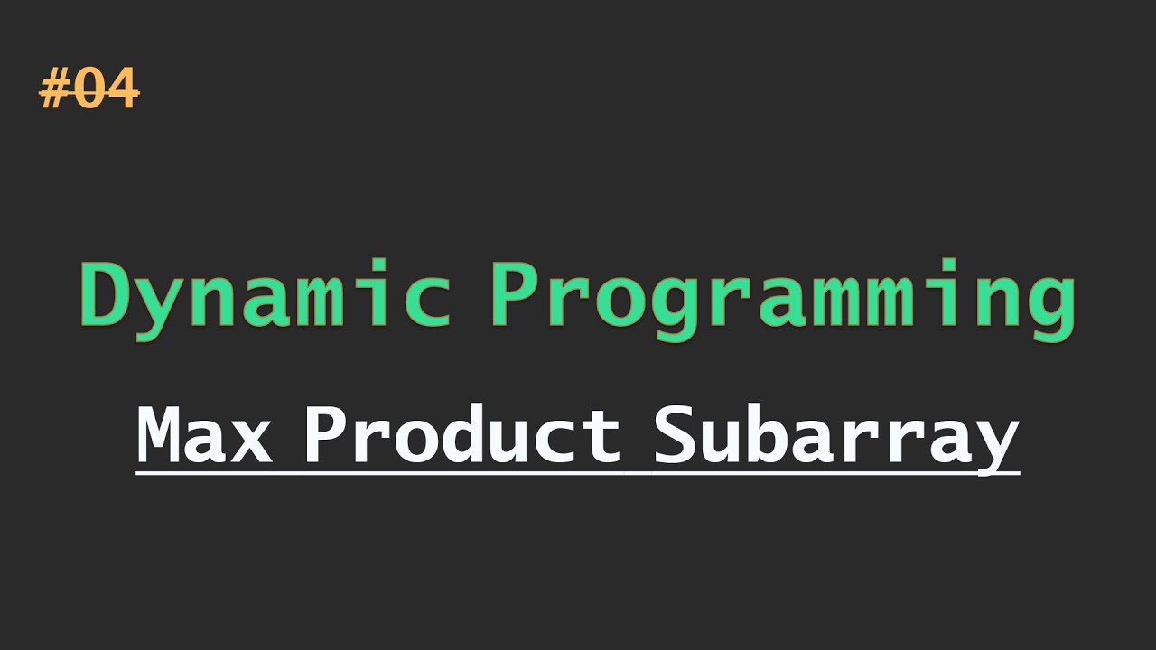 #04 Max Product Subarray | Dynamic Programming - YouTube