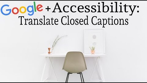 Translate Closed Captions in YouTube : Google and YouTube Accessibility Tips