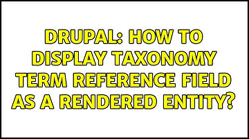Drupal: How to display taxonomy term reference field as a rendered entity?