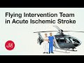 Flying Intervention Team vs Patient Interhospital Transfer in Acute Ischemic Stroke