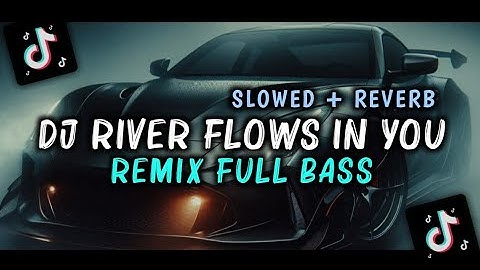 DJ River Flows in You Remix | Full Bass | Slowed Reverb