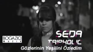 Seda Tripkolic - Gözlerinin Yeşilini Özledim