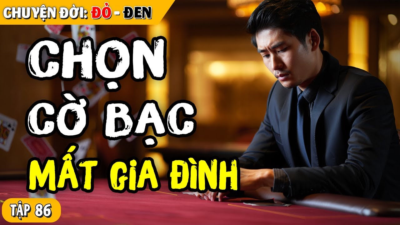 Tập 86: Tài Xỉu Lấy Mạng: Ván Cược Khiến Một Người Đàn Ông Mất Con, Mất Vợ, Mất Tương Lai