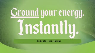 GROUND YOUR ENERGY INSTANTLY: POWERFUL SUBLIMINAL 🌳🦋✨🌍