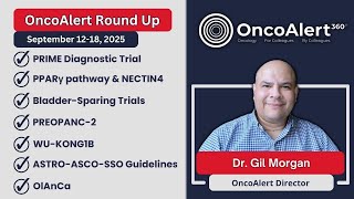 The OncoAlert Weekly RoundUp September 12-18, 2025: PRIME | NECTIN-4 | PREOPANC-2 | WU-KONG1B & More