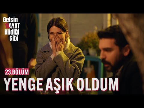 Yenge Ben Aşık Oldum - Gelsin Hayat Bildiği Gibi (23.Bölüm)