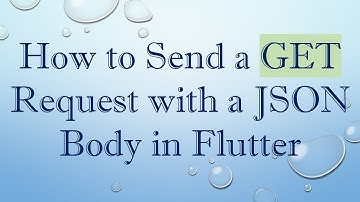 How to Send a GET Request with a JSON Body in Flutter